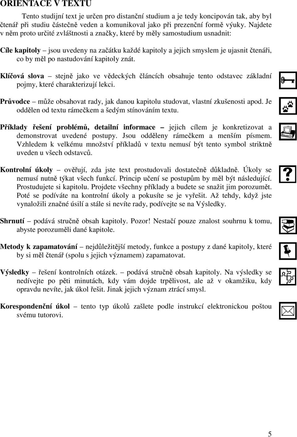 kapitoly znát. Klíčová slova stejně jako ve vědeckých článcích obsahuje tento odstavec základní pojmy, které charakterizují lekci.