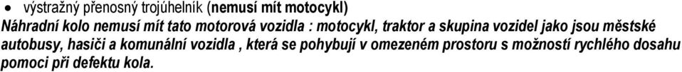 jako jsou městské autobusy, hasiči a komunální vozidla, která se