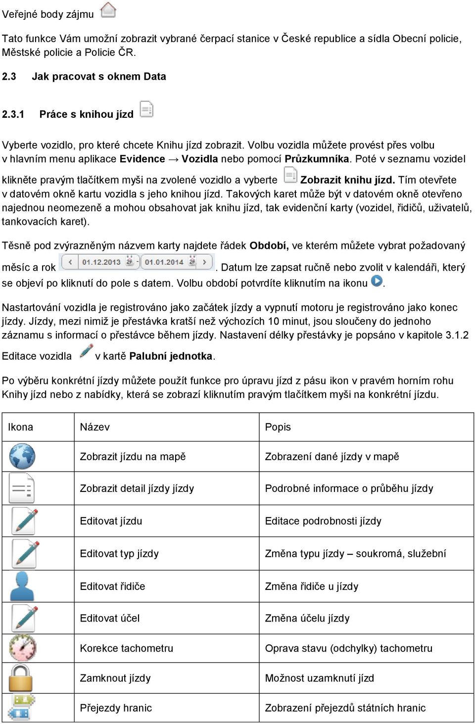 Volbu vozidla můžete provést přes volbu v hlavním menu aplikace Evidence Vozidla nebo pomocí Průzkumníka.