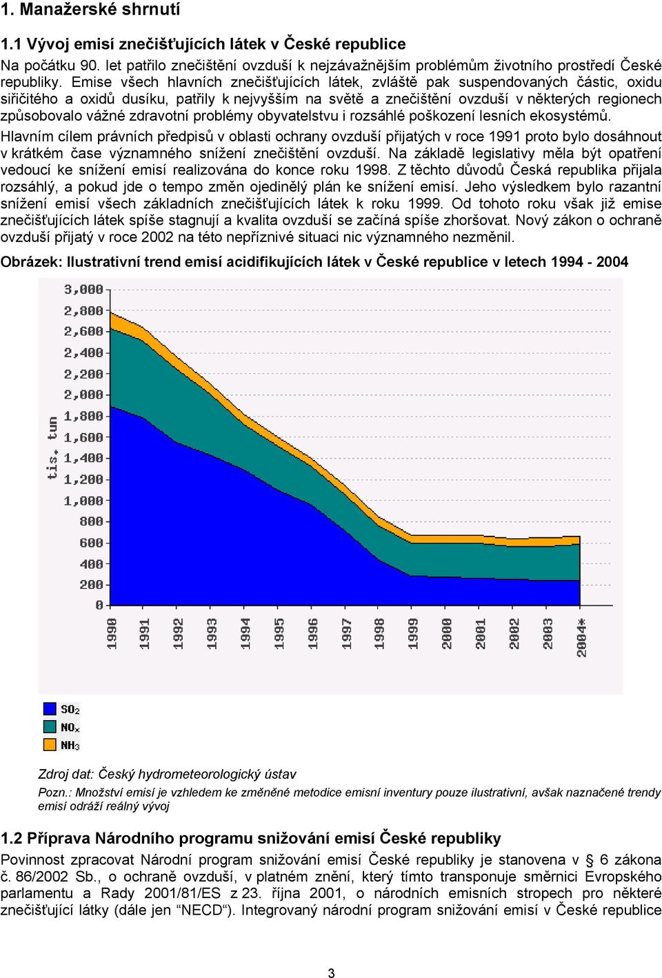 vážné zdravotní problémy obyvatelstvu i rozsáhlé poškození lesních ekosystémů.