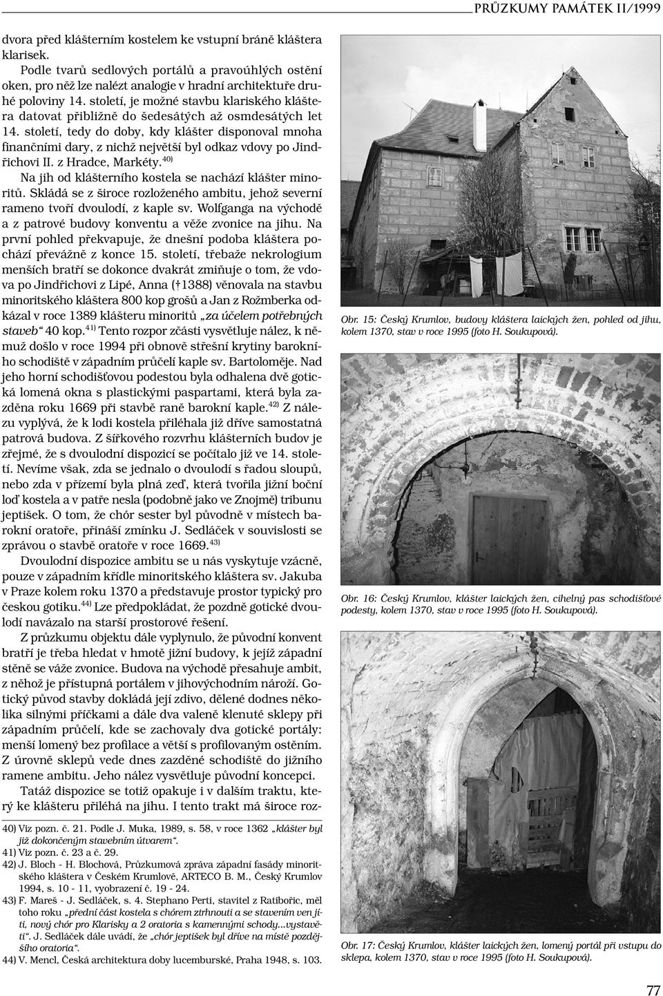 století, je možné stavbu klariského kláštera datovat přibližně do šedesátých až osmdesátých let 14.