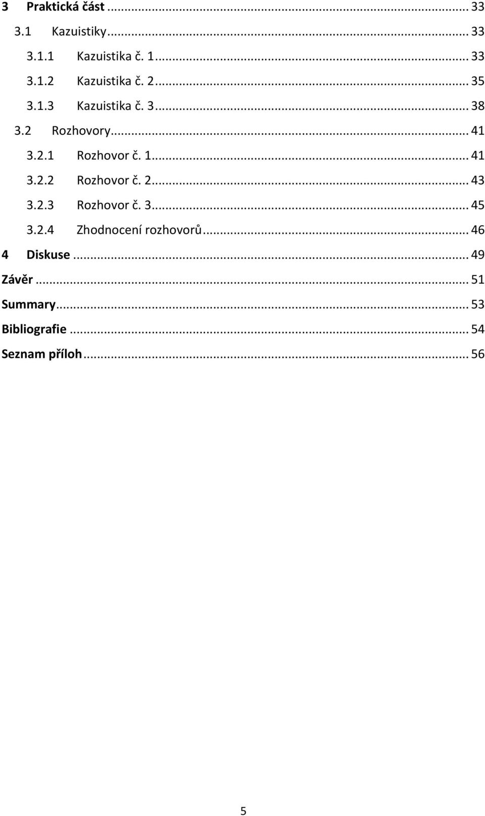 2... 43 3.2.3 Rozhovor č. 3... 45 3.2.4 Zhodnocení rozhovorů... 46 4 Diskuse.