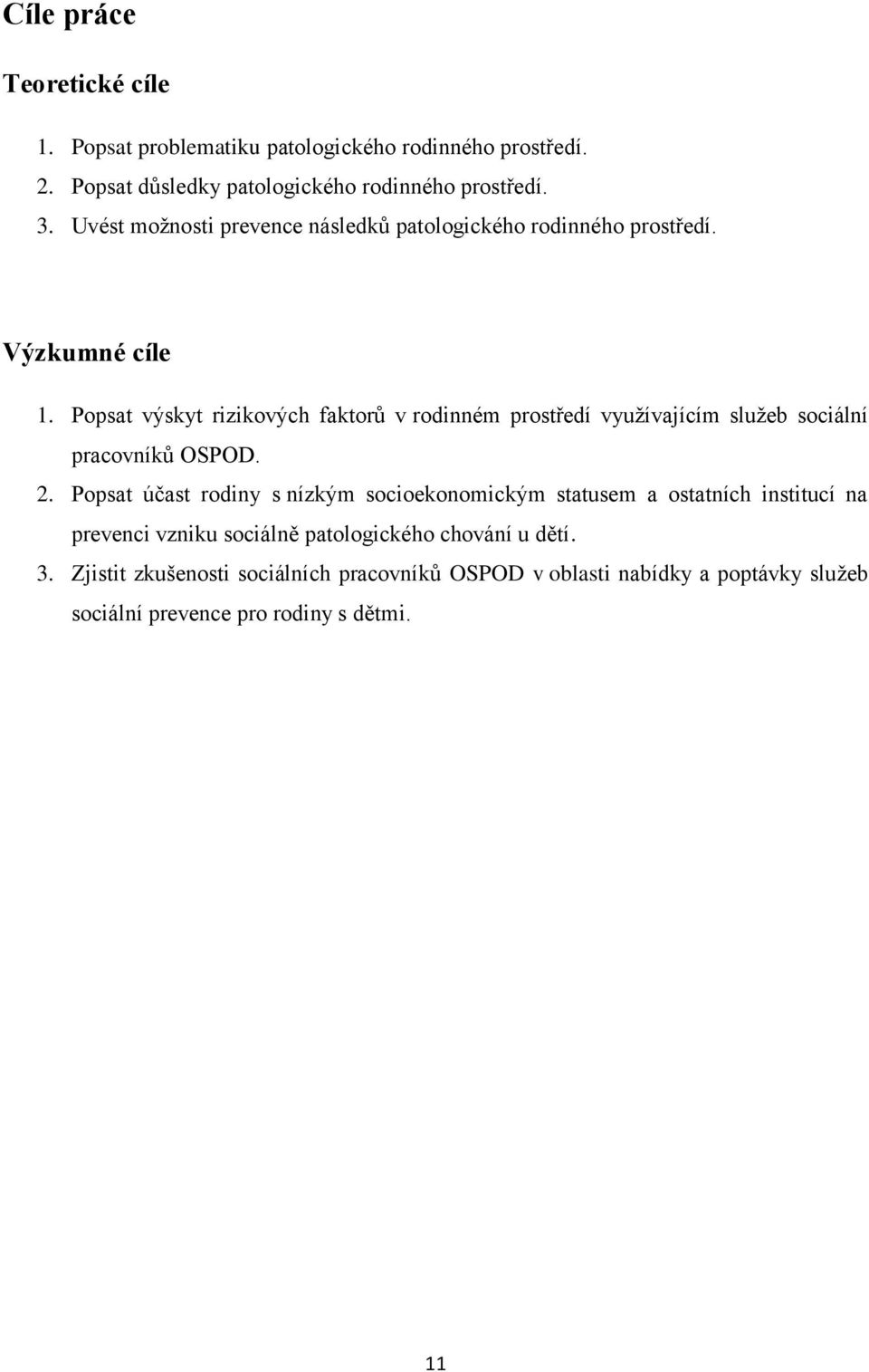 Popsat výskyt rizikových faktorŧ v rodinném prostředí vyuţívajícím sluţeb sociální pracovníkŧ OSPOD. 2.