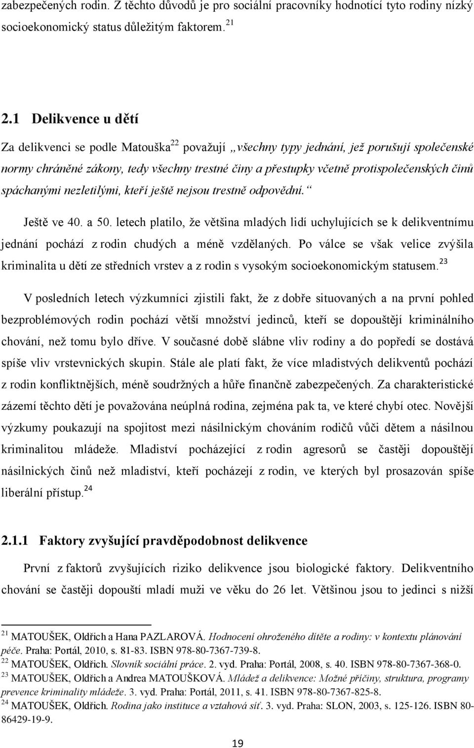 činů spáchanými nezletilými, kteří ještě nejsou trestně odpovědní. Ještě ve 40. a 50.