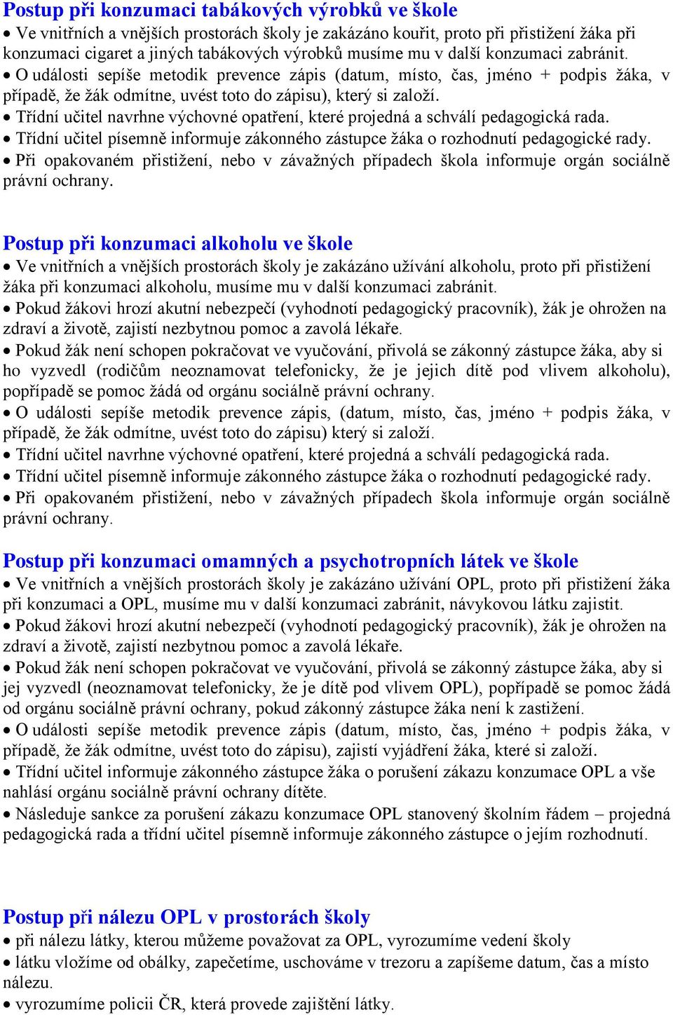 Třídní učitel navrhne výchovné opatření, které projedná a schválí pedagogická rada. Třídní učitel písemně informuje zákonného zástupce žáka o rozhodnutí pedagogické rady.