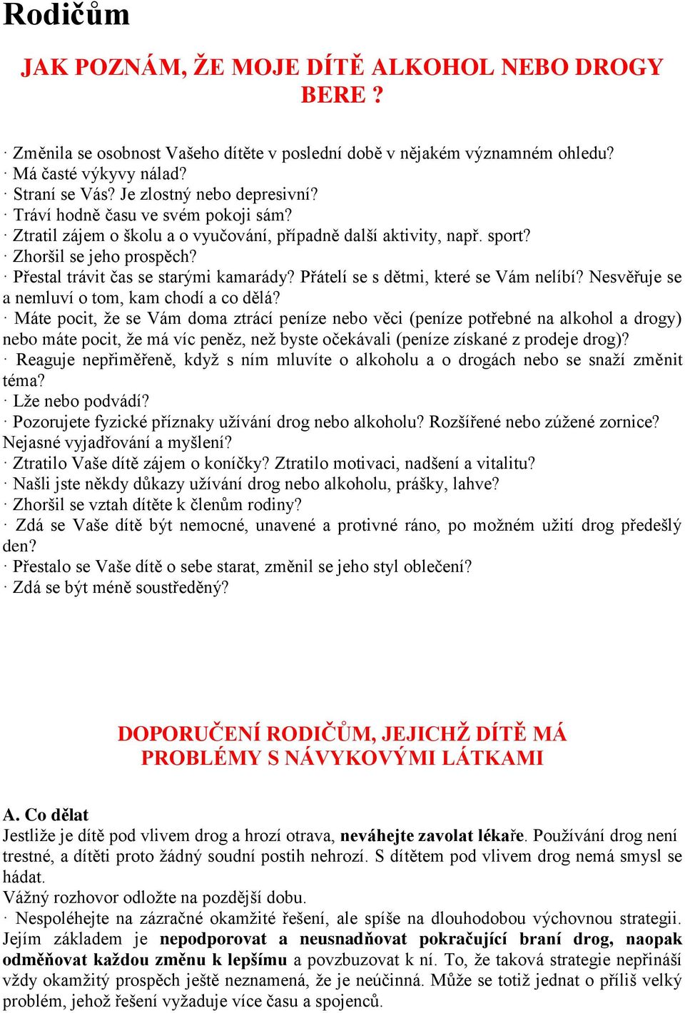 Přestal trávit čas se starými kamarády? Přátelí se s dětmi, které se Vám nelíbí? Nesvěřuje se a nemluví o tom, kam chodí a co dělá?