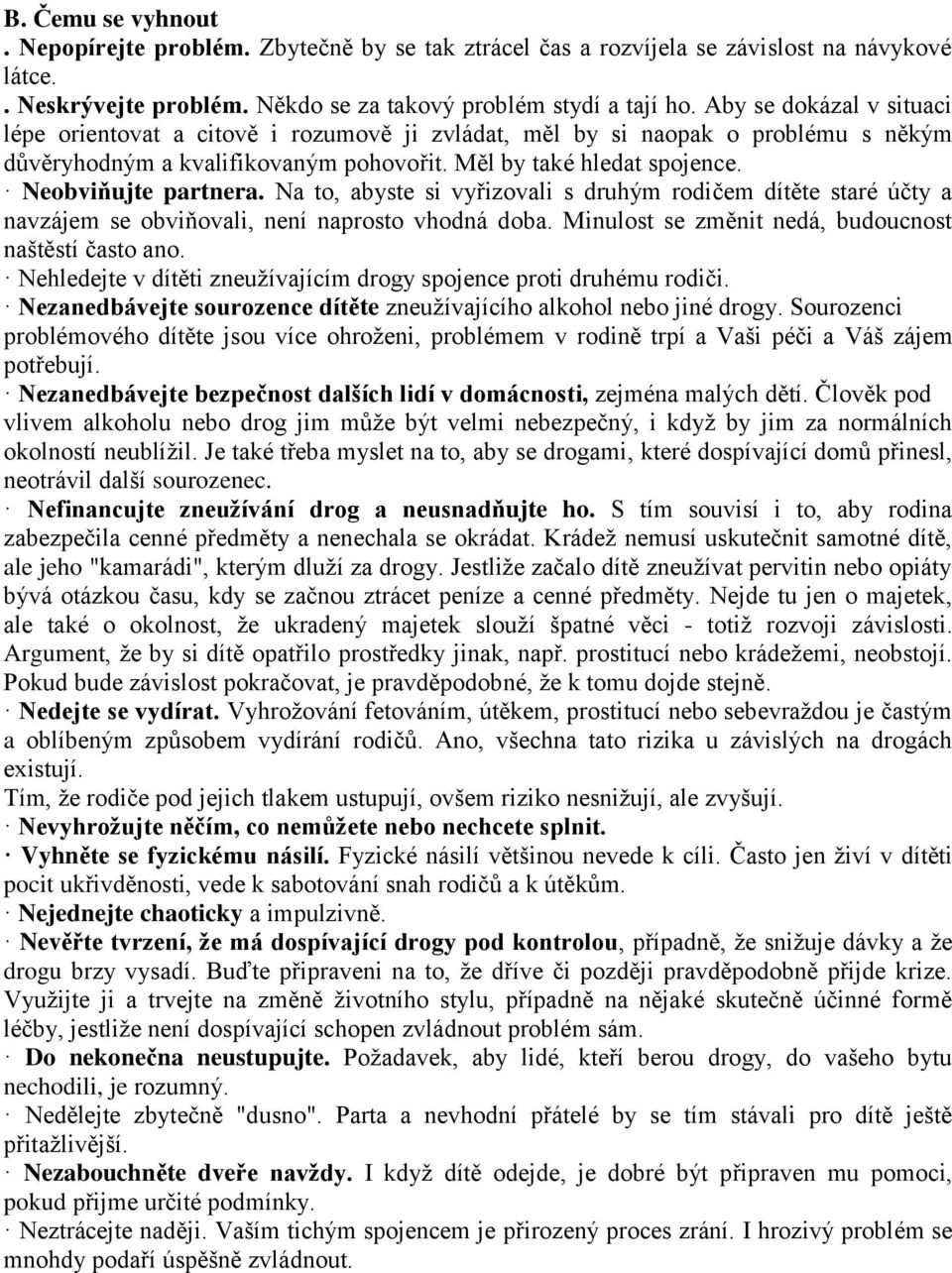 Na to, abyste si vyřizovali s druhým rodičem dítěte staré účty a navzájem se obviňovali, není naprosto vhodná doba. Minulost se změnit nedá, budoucnost naštěstí často ano.