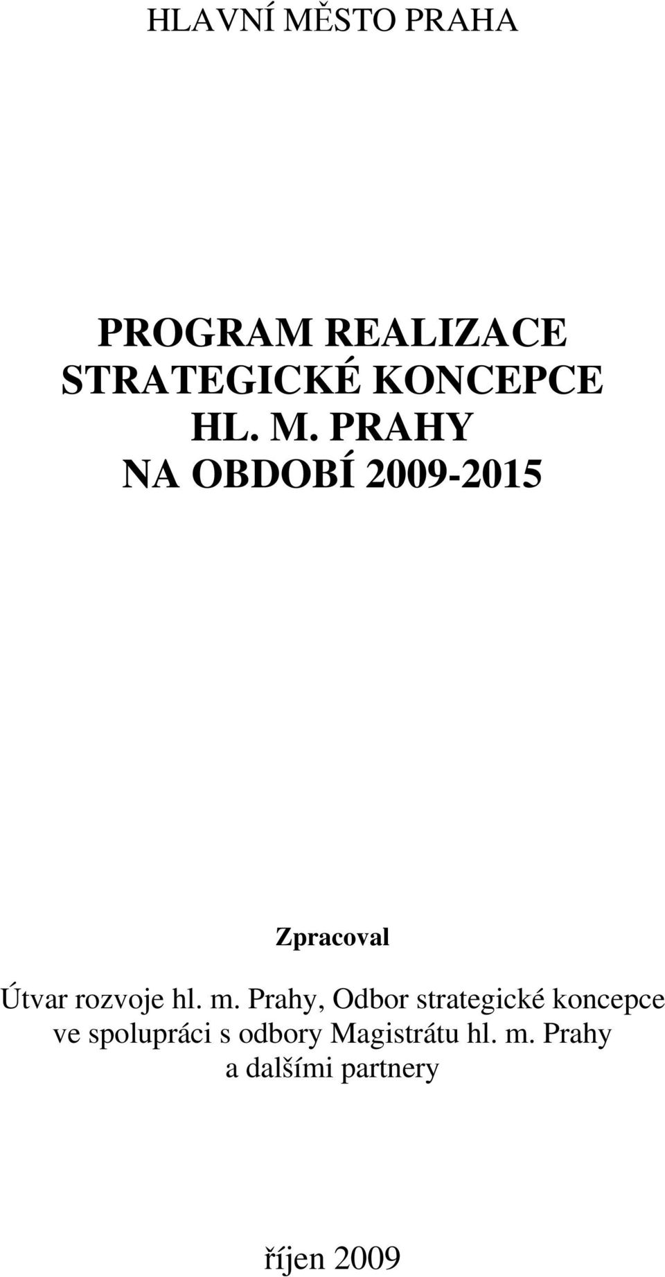 PRAHY NA OBDOBÍ 2009-2015 Zpracoval Útvar rozvoje hl. m.