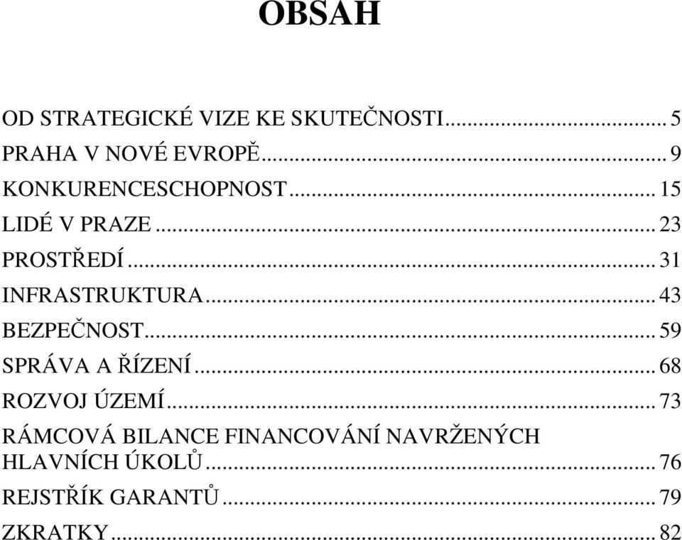 .. 31 INFRASTRUKTURA... 43 BEZPEČNOST... 59 SPRÁVA A ŘÍZENÍ... 68 ROZVOJ ÚZEMÍ.