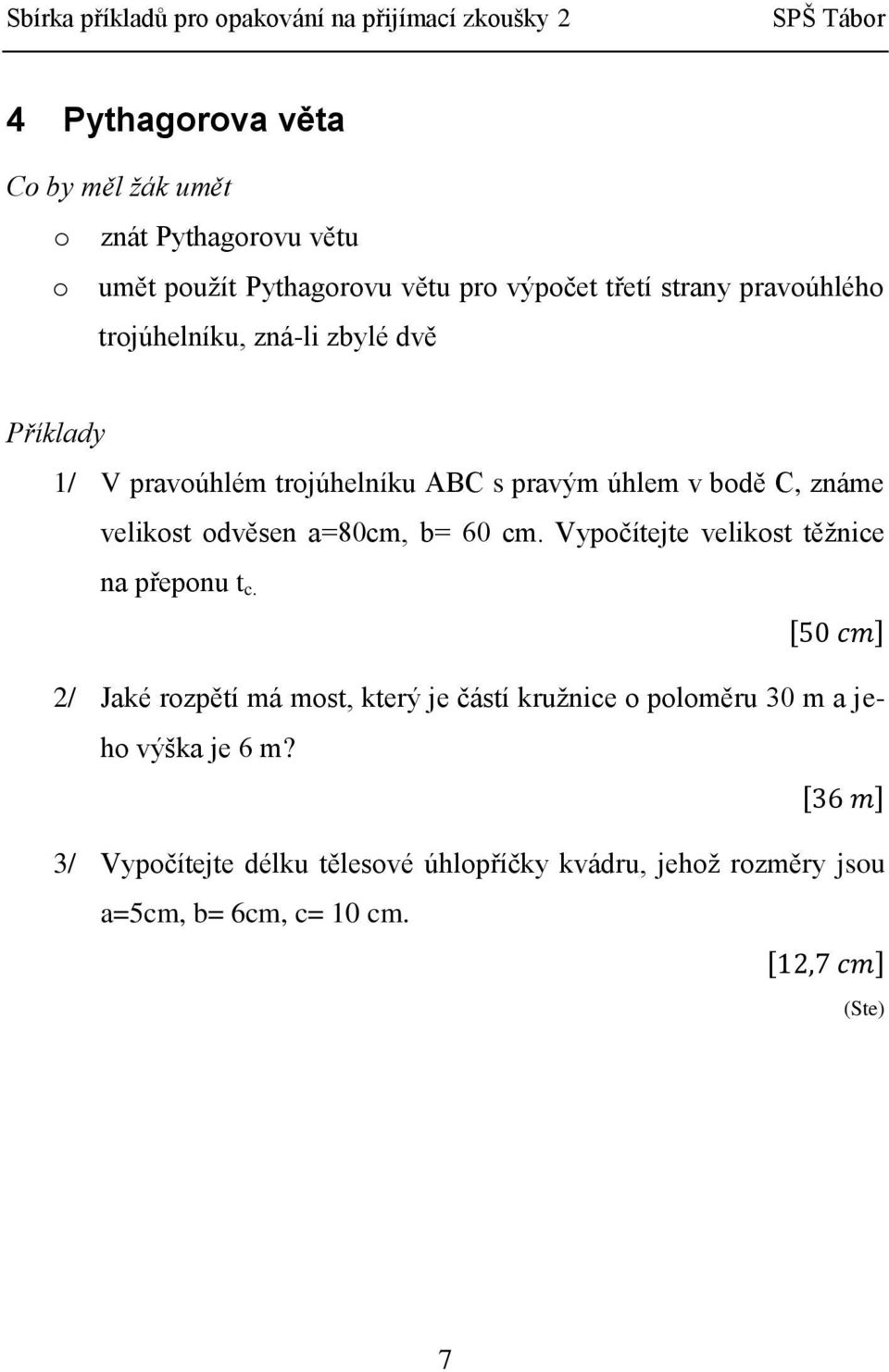 a=80cm, b= 60 cm. Vypočítejte velikost těžnice na přeponu t c.