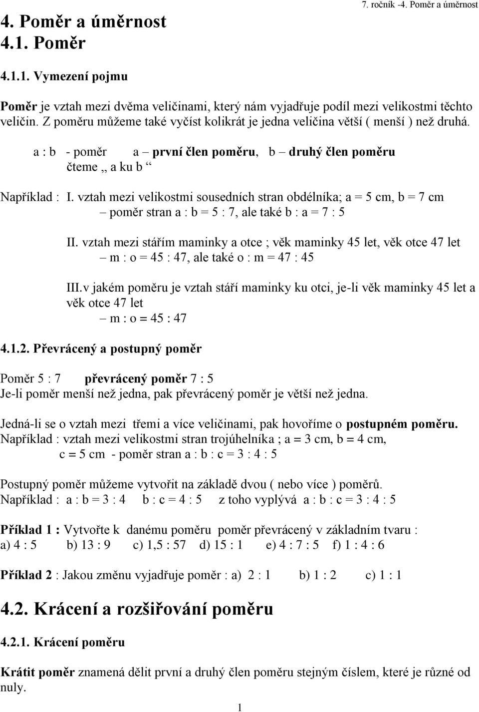 vztah mezi velikostmi sousedních stran obdélníka; a = 5 cm, b = 7 cm poměr stran a : b = 5 : 7, ale také b : a = 7 : 5 II.