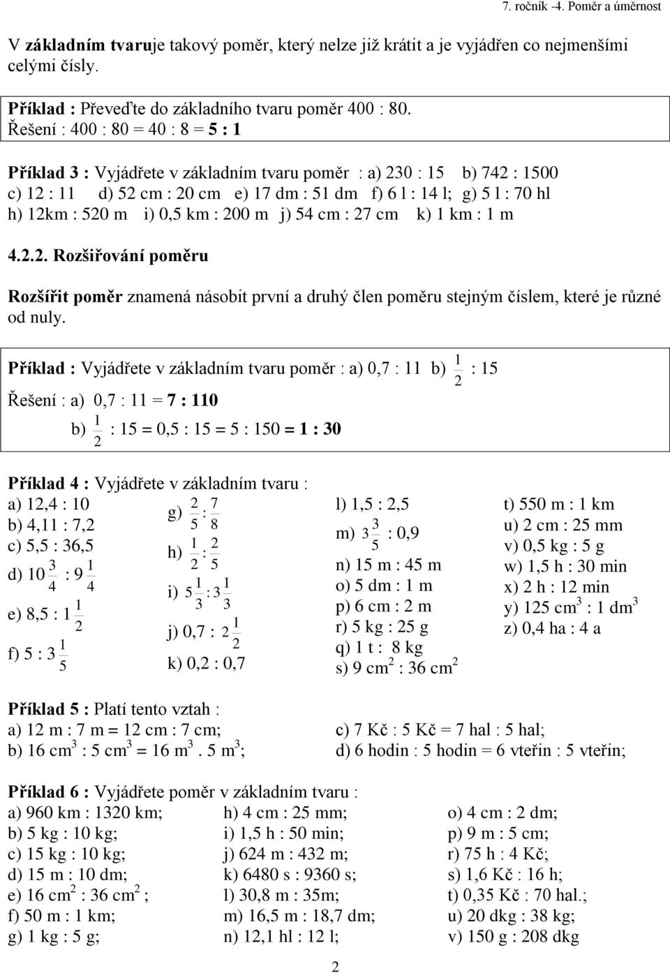 200 m j) 54 cm : 27 cm k) km : m 4.2.2. Rozšiřování poměru Rozšířit poměr znamená násobit první a druhý člen poměru stejným číslem, které je různé od nuly.