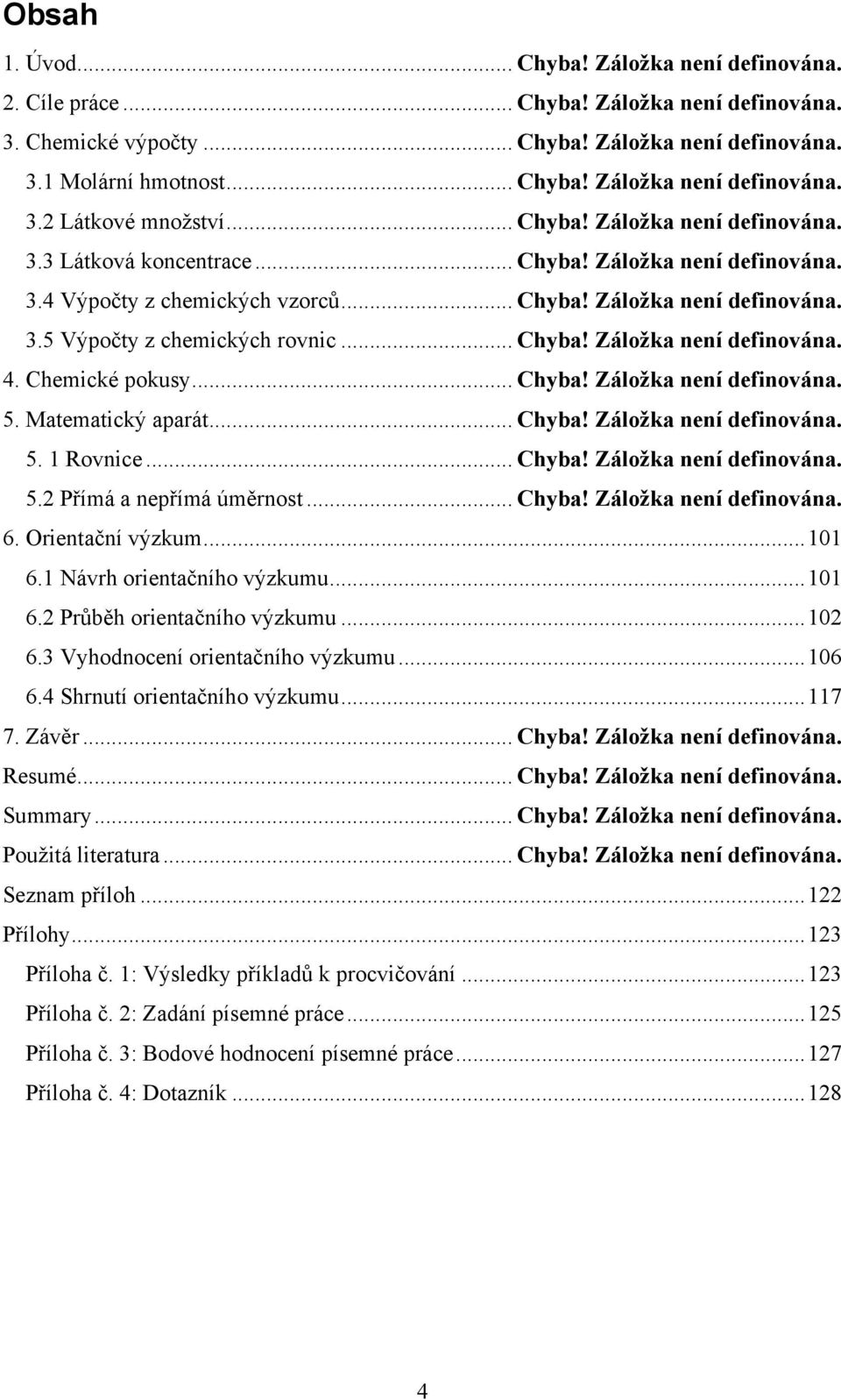 Chemické pokusy... Chyba! Záložka není definována. 5. Matematický aparát... Chyba! Záložka není definována. 5. 1 Rovnice... Chyba! Záložka není definována. 5.2 Přímá a nepřímá úměrnost... Chyba! Záložka není definována. 6.