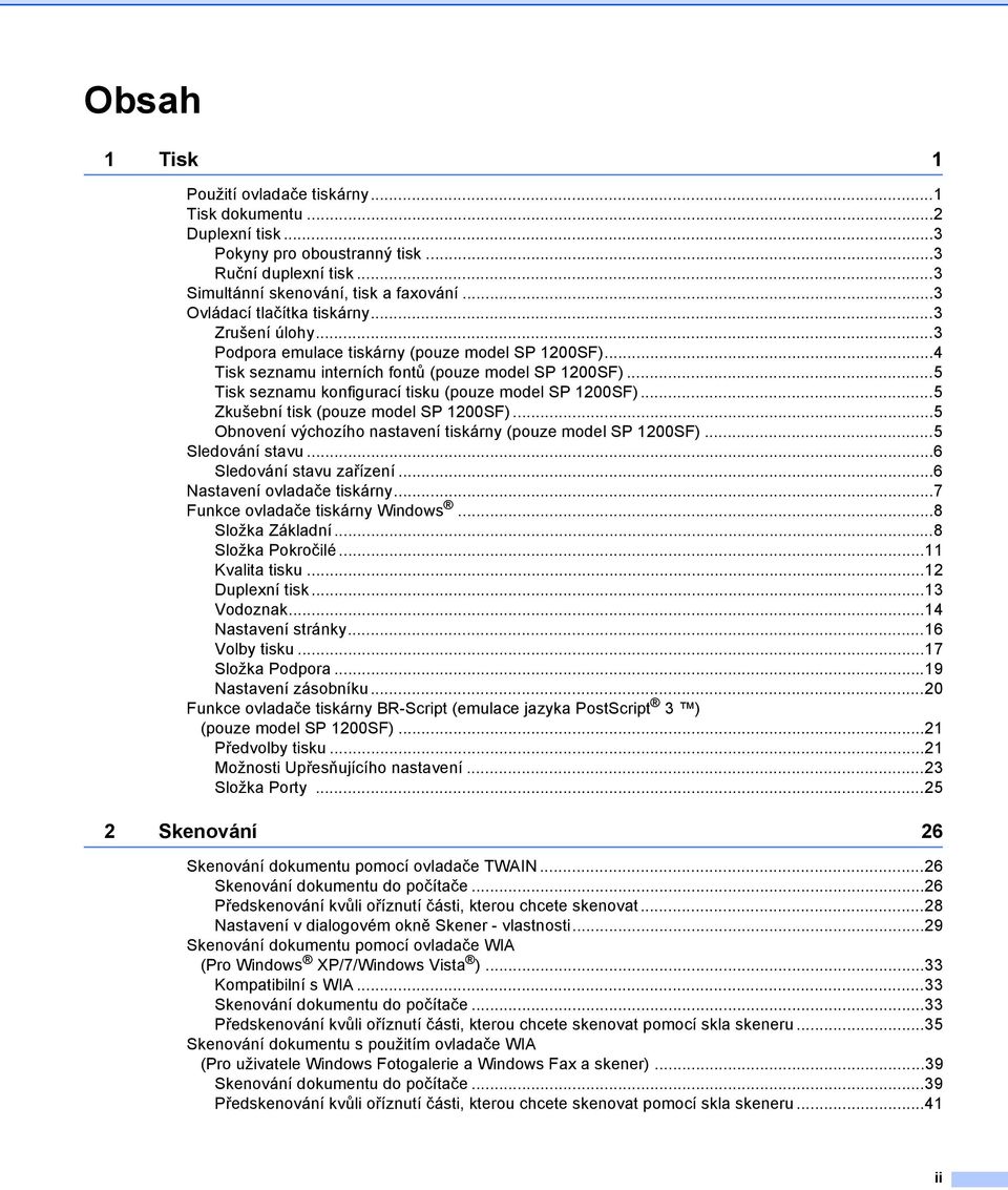 ..5 Tisk seznamu konfigurací tisku (pouze model SP 1200SF)...5 Zkušební tisk (pouze model SP 1200SF)...5 Obnovení výchozího nastavení tiskárny (pouze model SP 1200SF)...5 Sledování stavu.