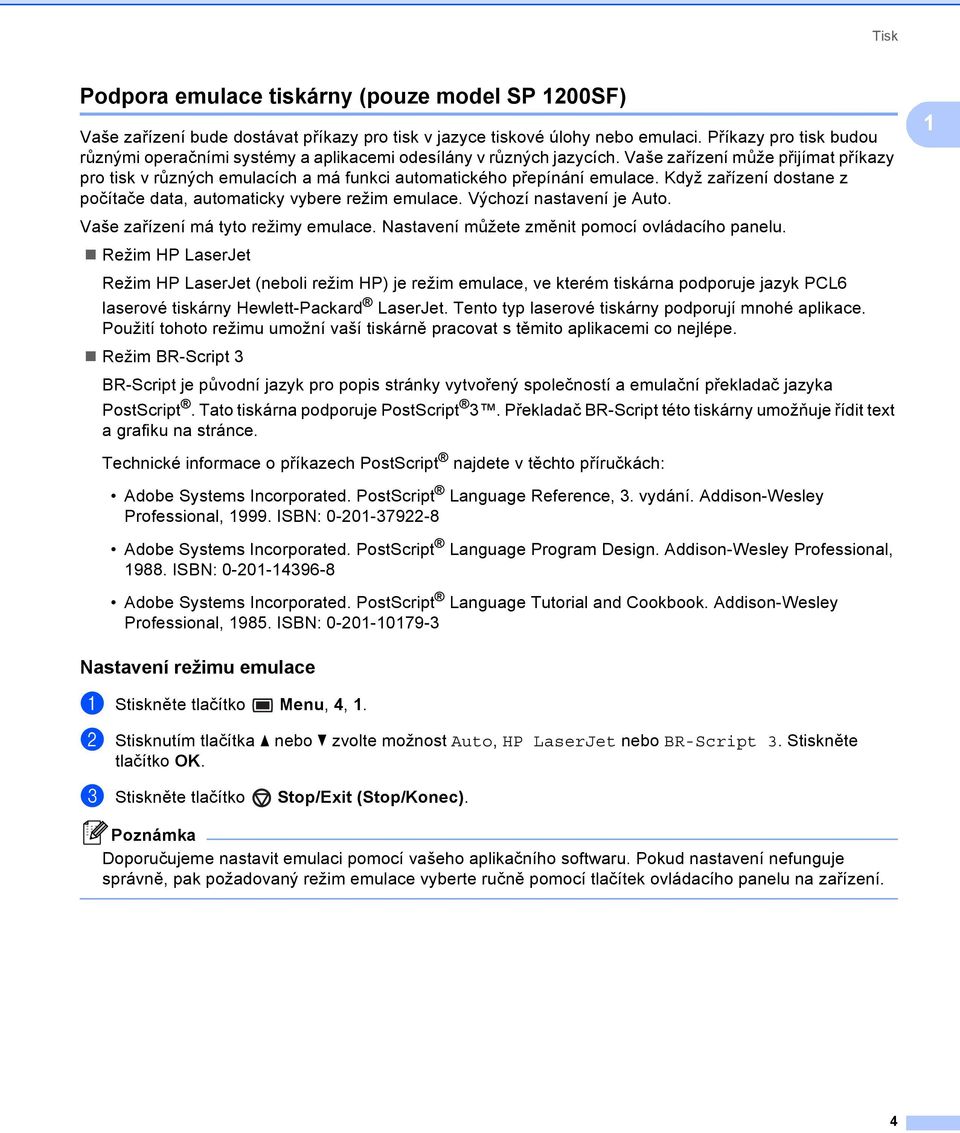 Vaše zařízení může přijímat příkazy pro tisk v různých emulacích a má funkci automatického přepínání emulace. Když zařízení dostane z počítače data, automaticky vybere režim emulace.