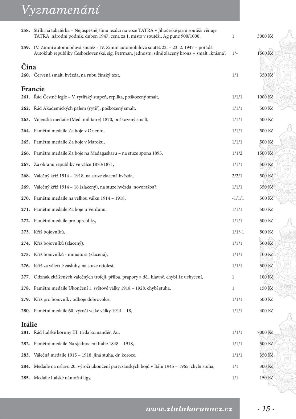 , silně zlacený bronz + smalt krásná, 1/- 1500 Kč Čína 260. Červená smalt. hvězda, na rubu čínský text, 1/1 350 Kč Francie 261. Řád Čestné legie V.