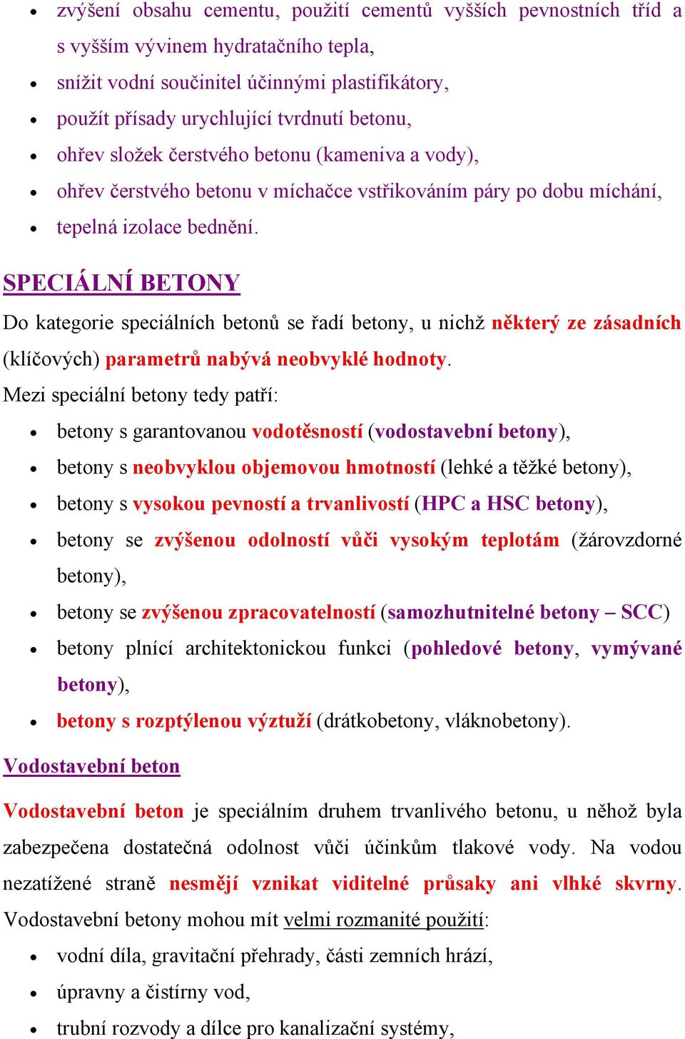 SPECIÁLNÍ BETONY Do kategorie speciálních betonů se řadí betony, u nichž některý ze zásadních (klíčových) parametrů nabývá neobvyklé hodnoty.