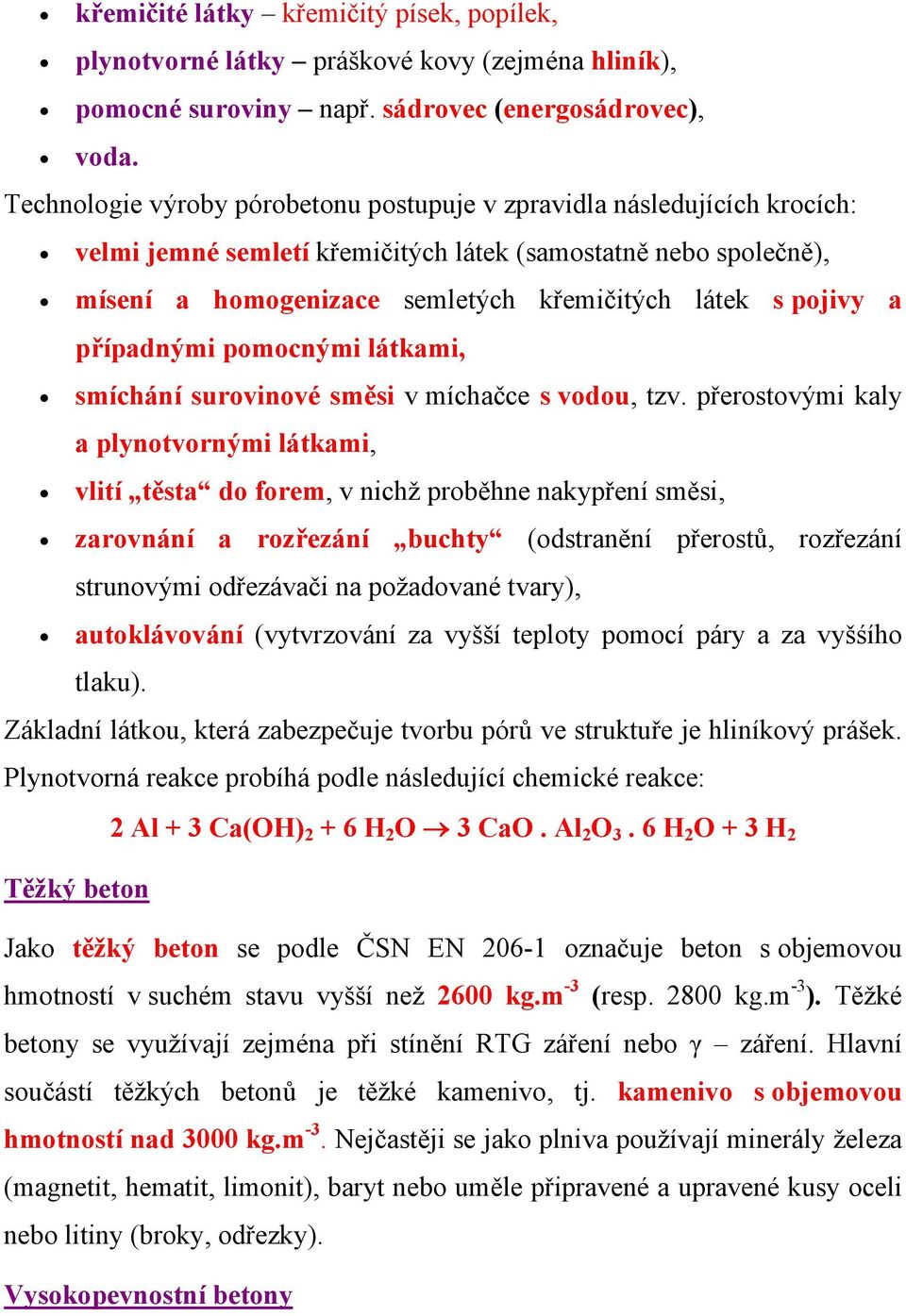 a případnými pomocnými látkami, smíchání surovinové směsi v míchačce s vodou, tzv.