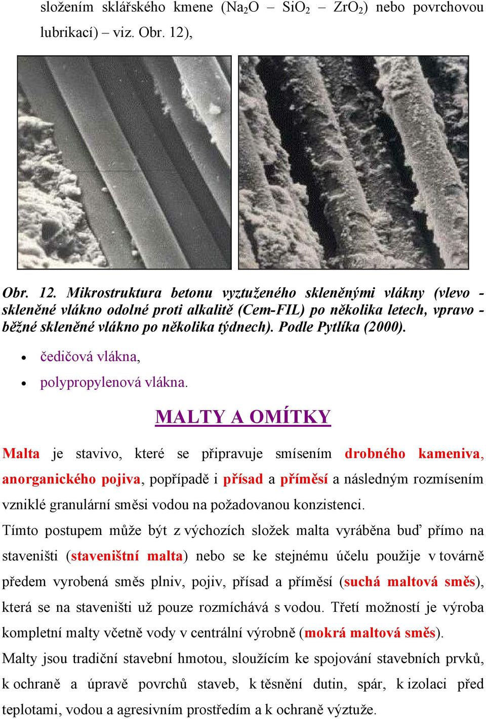 Podle Pytlíka (2000). čedičová vlákna, polypropylenová vlákna.