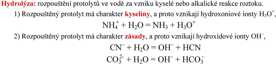 1) Rozpouštěný protolyt má charakter kyseliny, a proto vznikají hydroxoniové ionty H 3