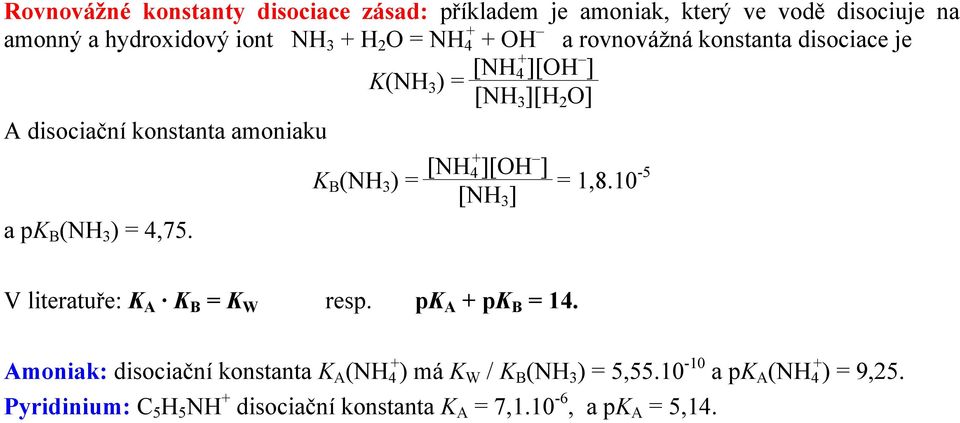 K B (NH 3 ) = [NH 4 + ][OH ] = 1,8.10-5 [NH 3 ] V literatuře: K A K B = K W resp. pk A + pk B = 14.
