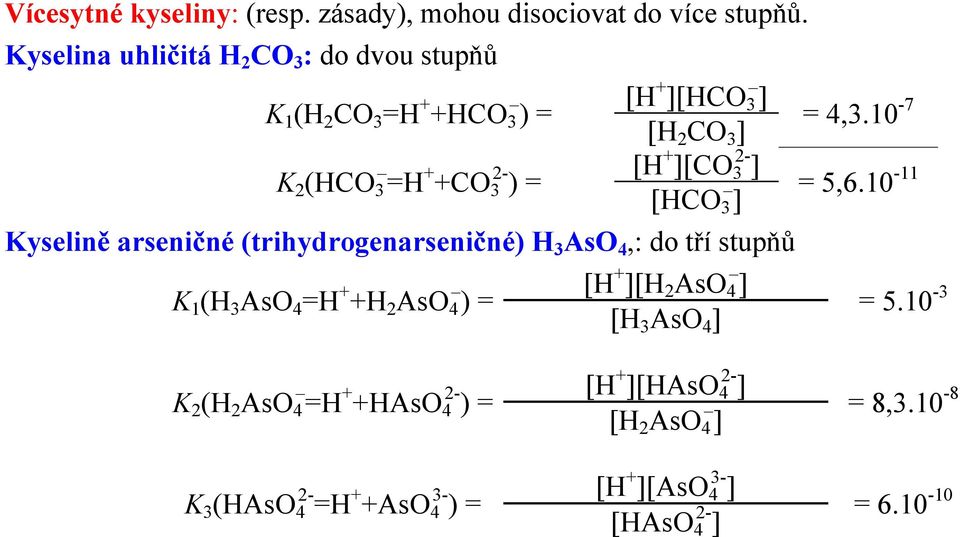 10-7 [H 2 CO 3 ] K 2 (HCO 3 =H + +CO 2- [H + ][CO 2-3 ) = 3 ] = 5,6.