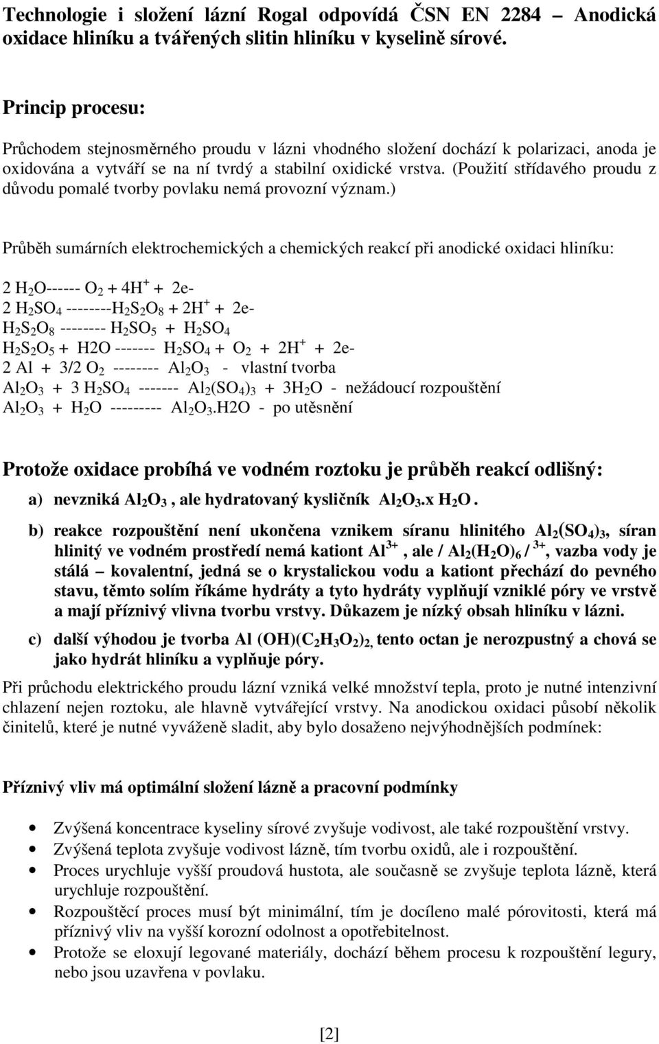 (Použití střídavého proudu z důvodu pomalé tvorby povlaku nemá provozní význam.