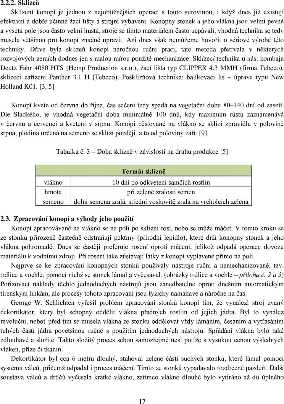 Ani dnes však nemůžeme hovořit o sériové výrobě této techniky.