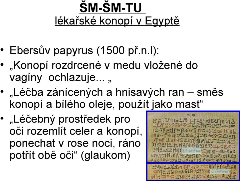 l): Konopí rozdrcené v medu vložené do vagíny ochlazuje.