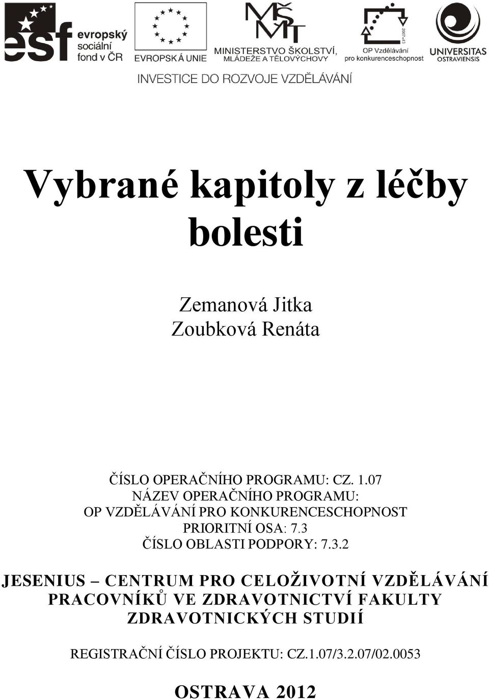 3 ČÍSLO OBLASTI PODPORY: 7.3.2 JESENIUS CENTRUM PRO CELOŽIVOTNÍ VZDĚLÁVÁNÍ PRACOVNÍKŮ VE