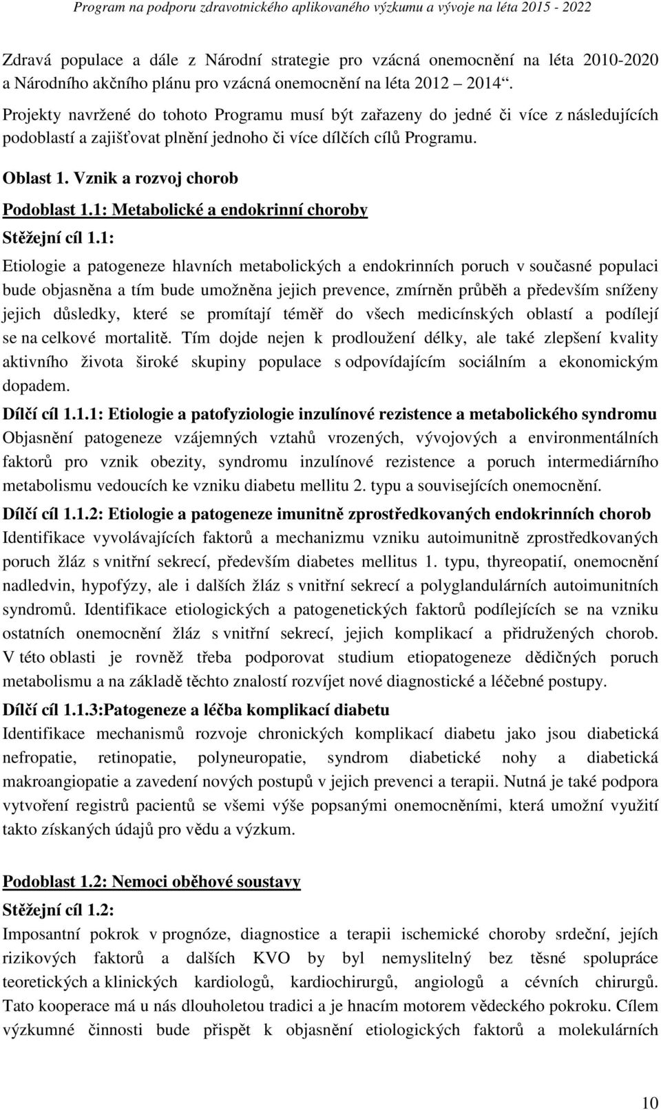 Vznik a rozvoj chorob Podoblast 1.1: Metabolické a endokrinní choroby Stěžejní cíl 1.