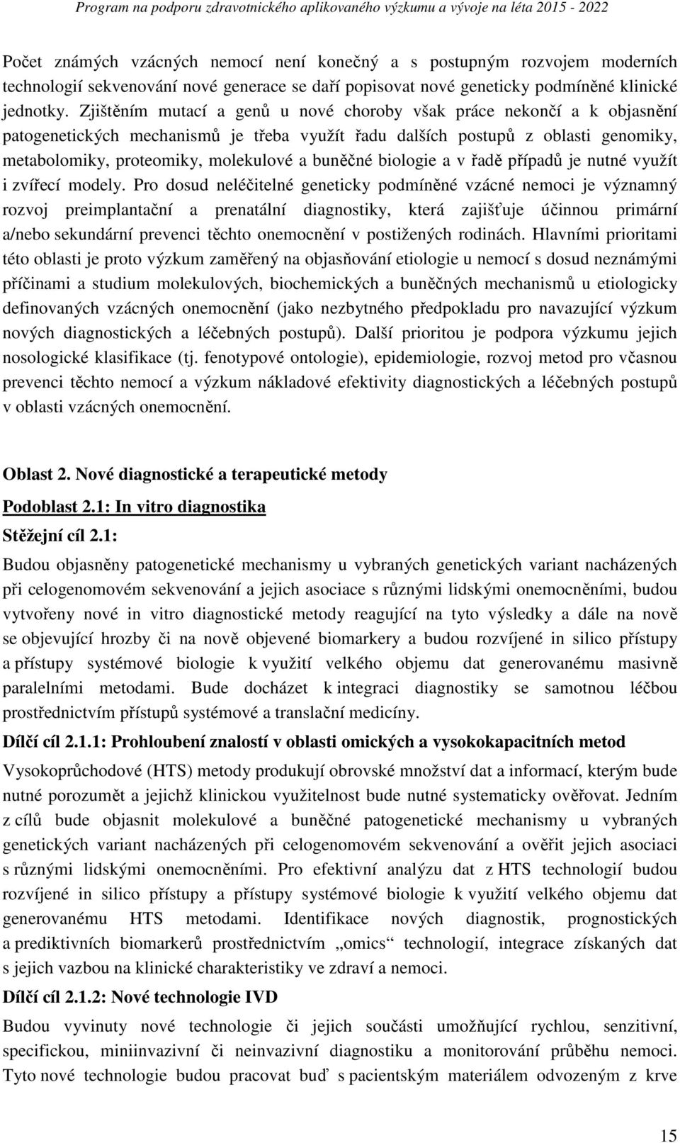 buněčné biologie a v řadě případů je nutné využít i zvířecí modely.