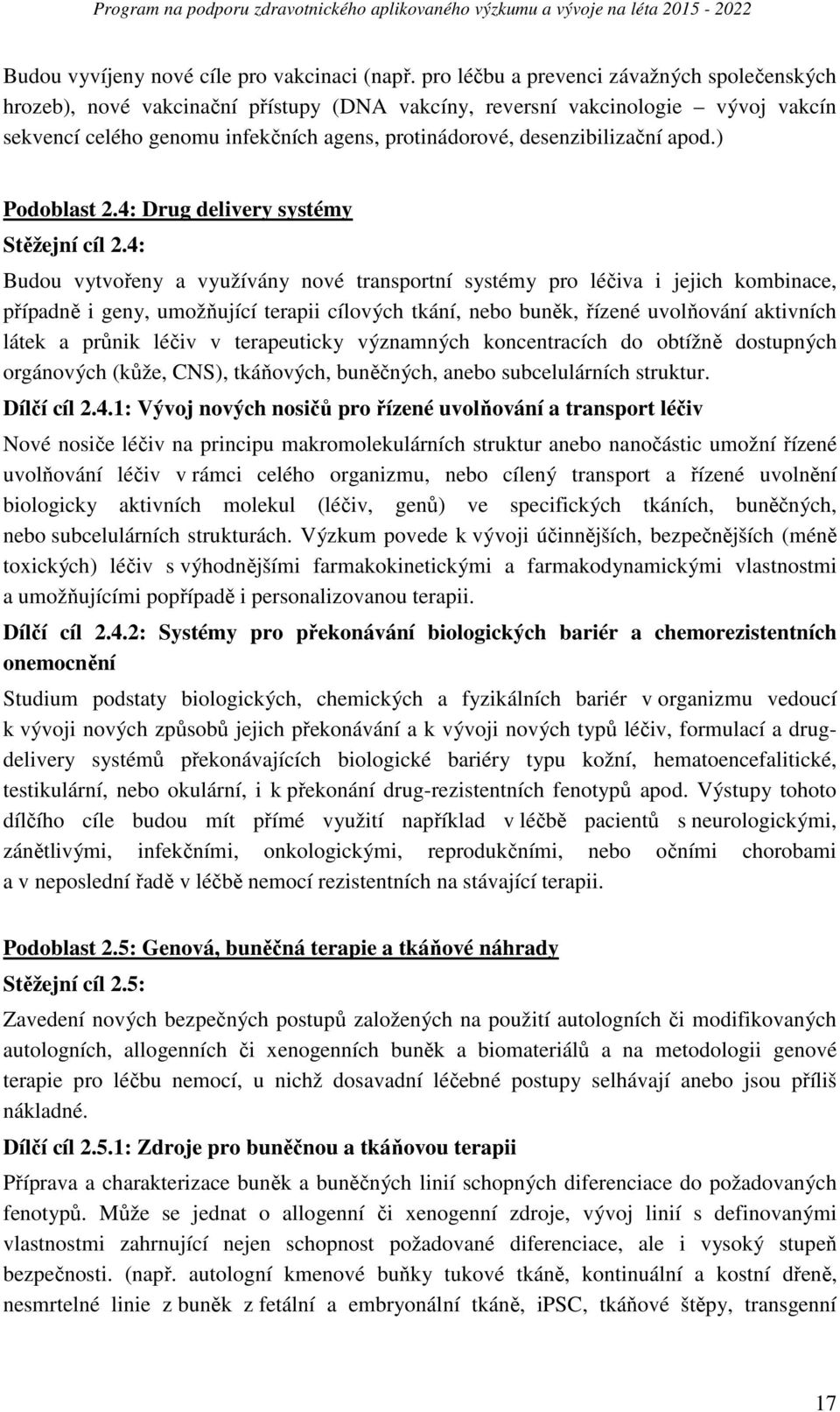 desenzibilizační apod.) Podoblast 2.4: Drug delivery systémy Stěžejní cíl 2.