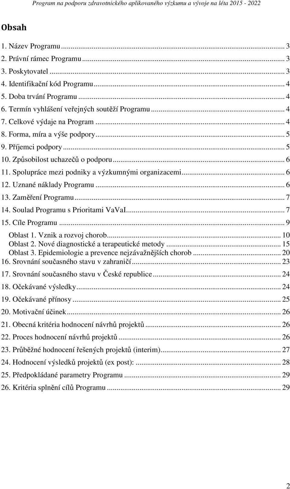 Uznané náklady Programu... 6 13. Zaměření Programu... 7 14. Soulad Programu s Prioritami VaVaI... 7 15. Cíle Programu... 9 Oblast 1. Vznik a rozvoj chorob... 10 Oblast 2.