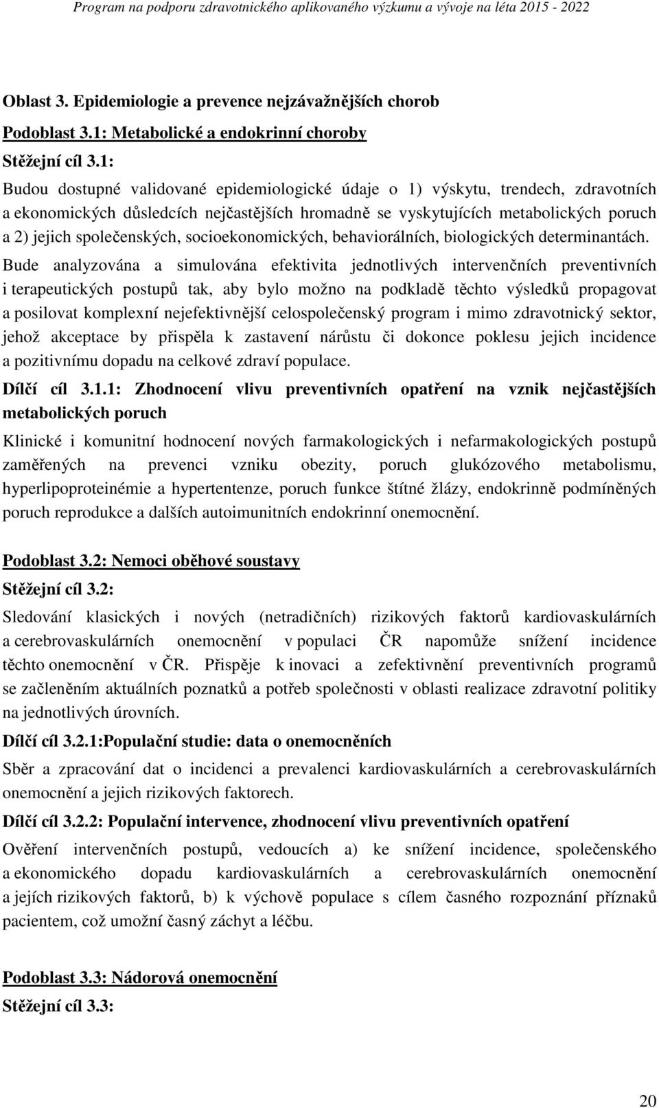 společenských, socioekonomických, behaviorálních, biologických determinantách.