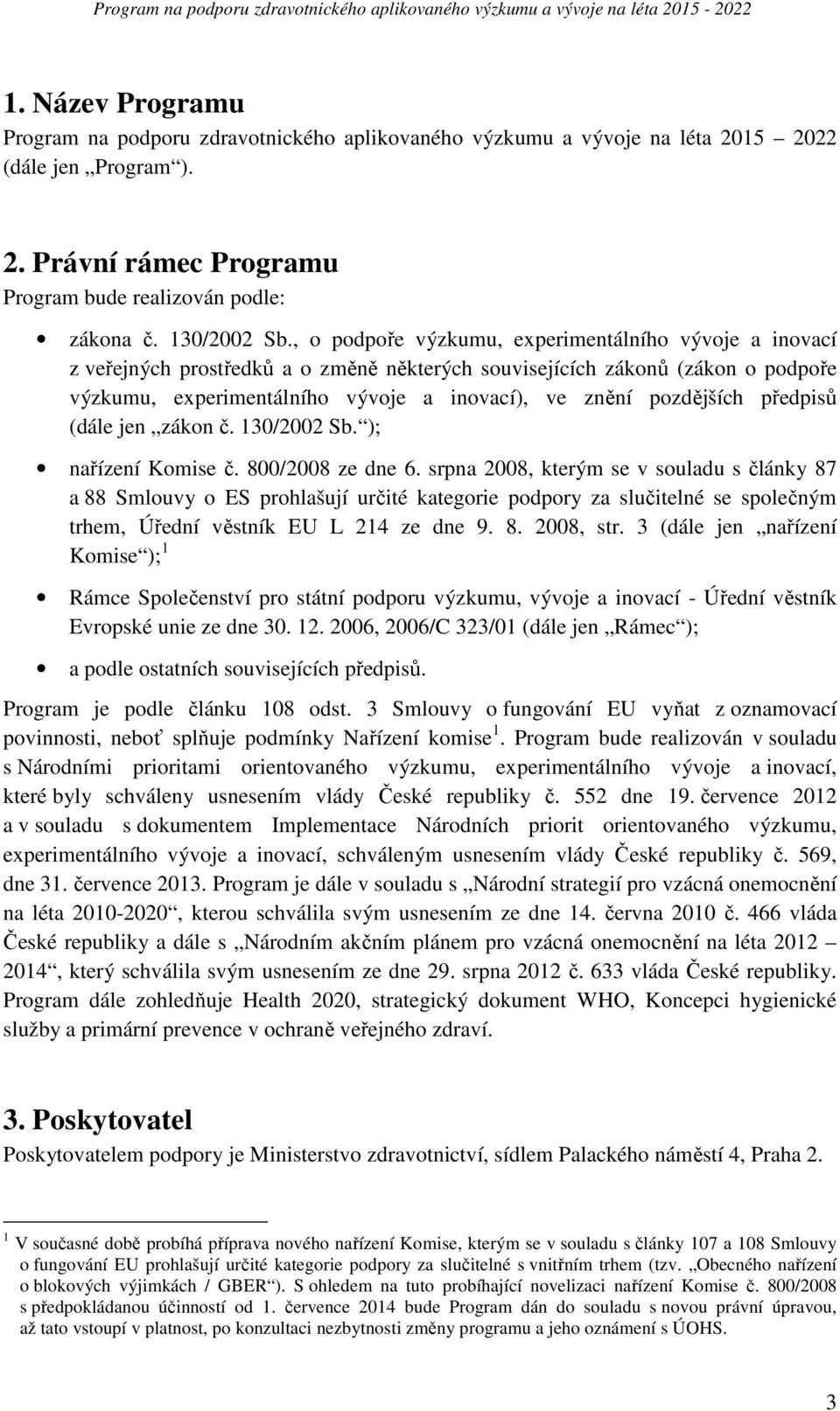 pozdějších předpisů (dále jen zákon č. 130/2002 Sb. ); nařízení Komise č. 800/2008 ze dne 6.