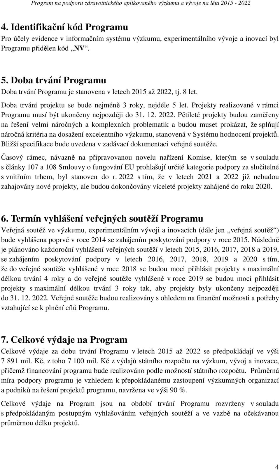 Projekty realizované v rámci Programu musí být ukončeny nejpozději do 31. 12. 2022.