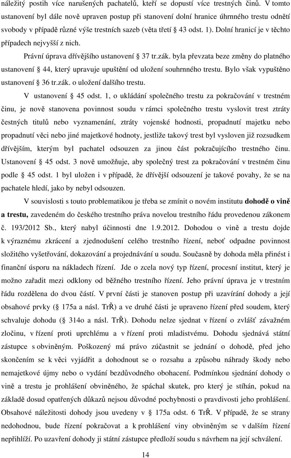 Dolní hranicí je v těchto případech nejvyšší z nich. Právní úprava dřívějšího ustanovení 37 tr.zák.