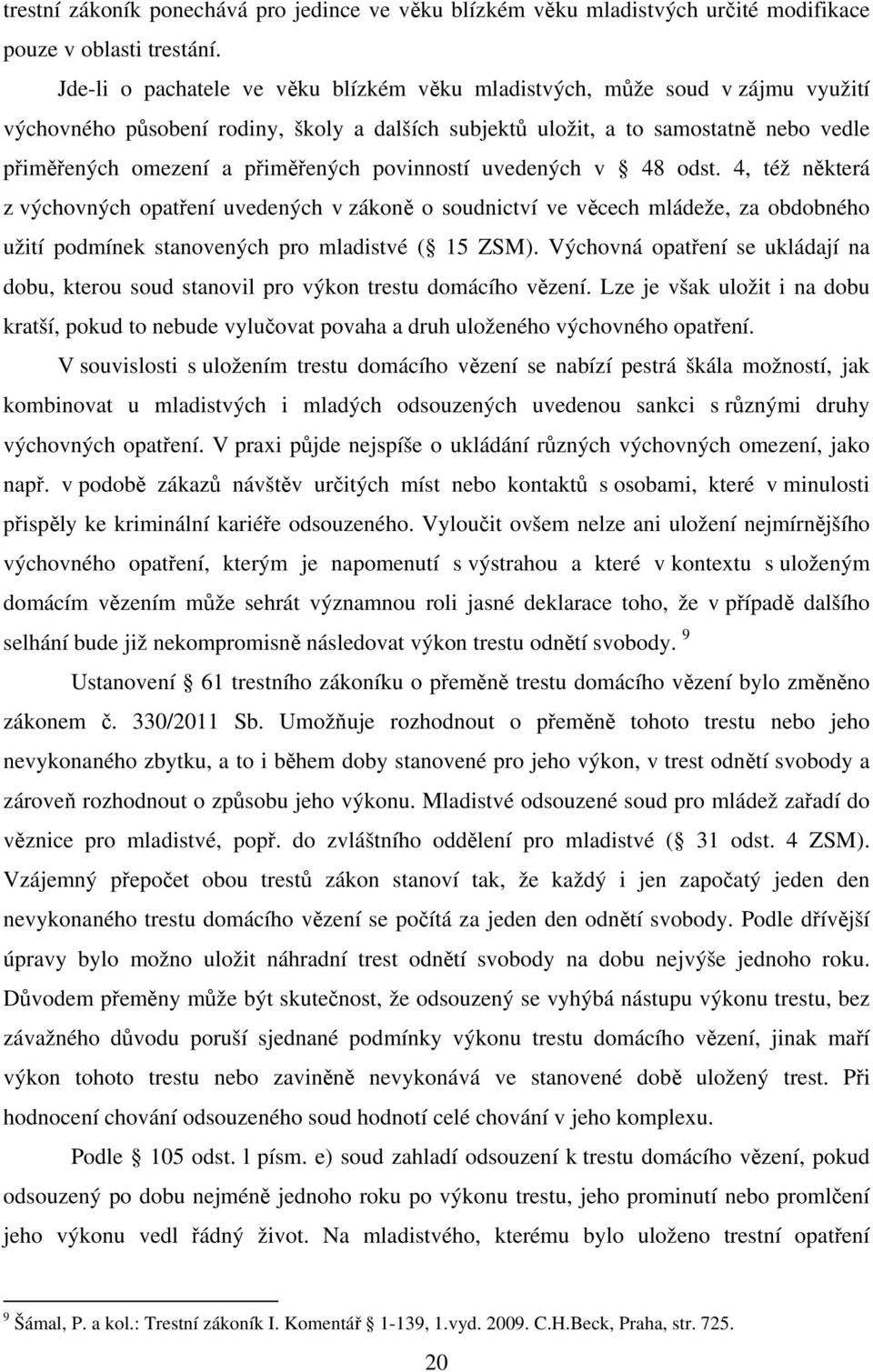 přiměřených povinností uvedených v 48 odst. 4, též některá z výchovných opatření uvedených v zákoně o soudnictví ve věcech mládeže, za obdobného užití podmínek stanovených pro mladistvé ( 15 ZSM).