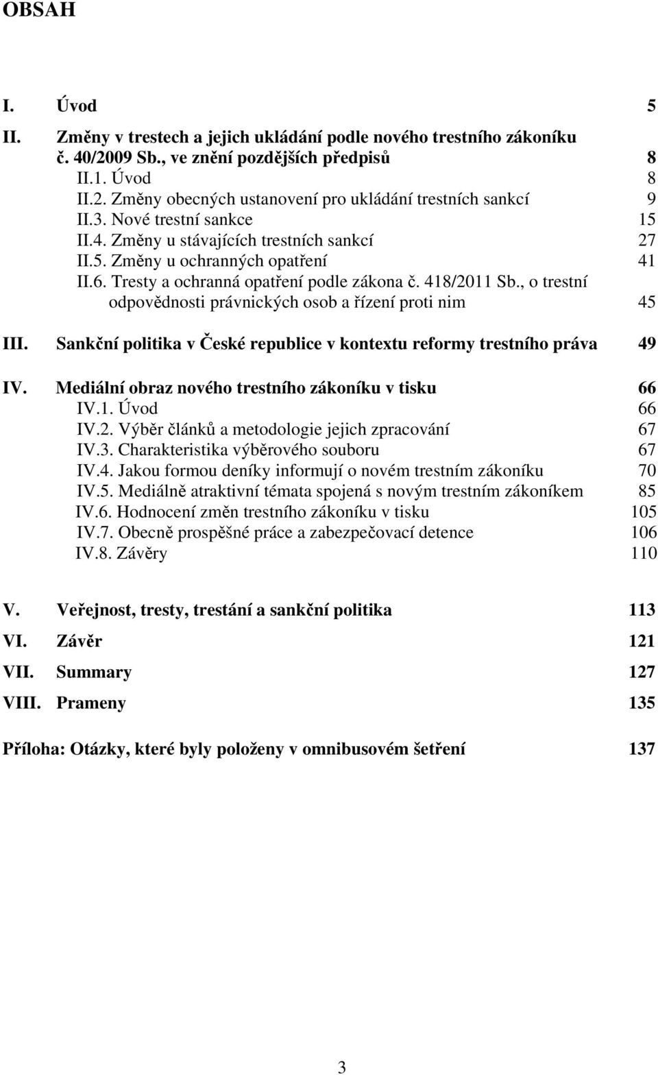 , o trestní odpovědnosti právnických osob a řízení proti nim 45 III. Sankční politika v České republice v kontextu reformy trestního práva 49 IV.