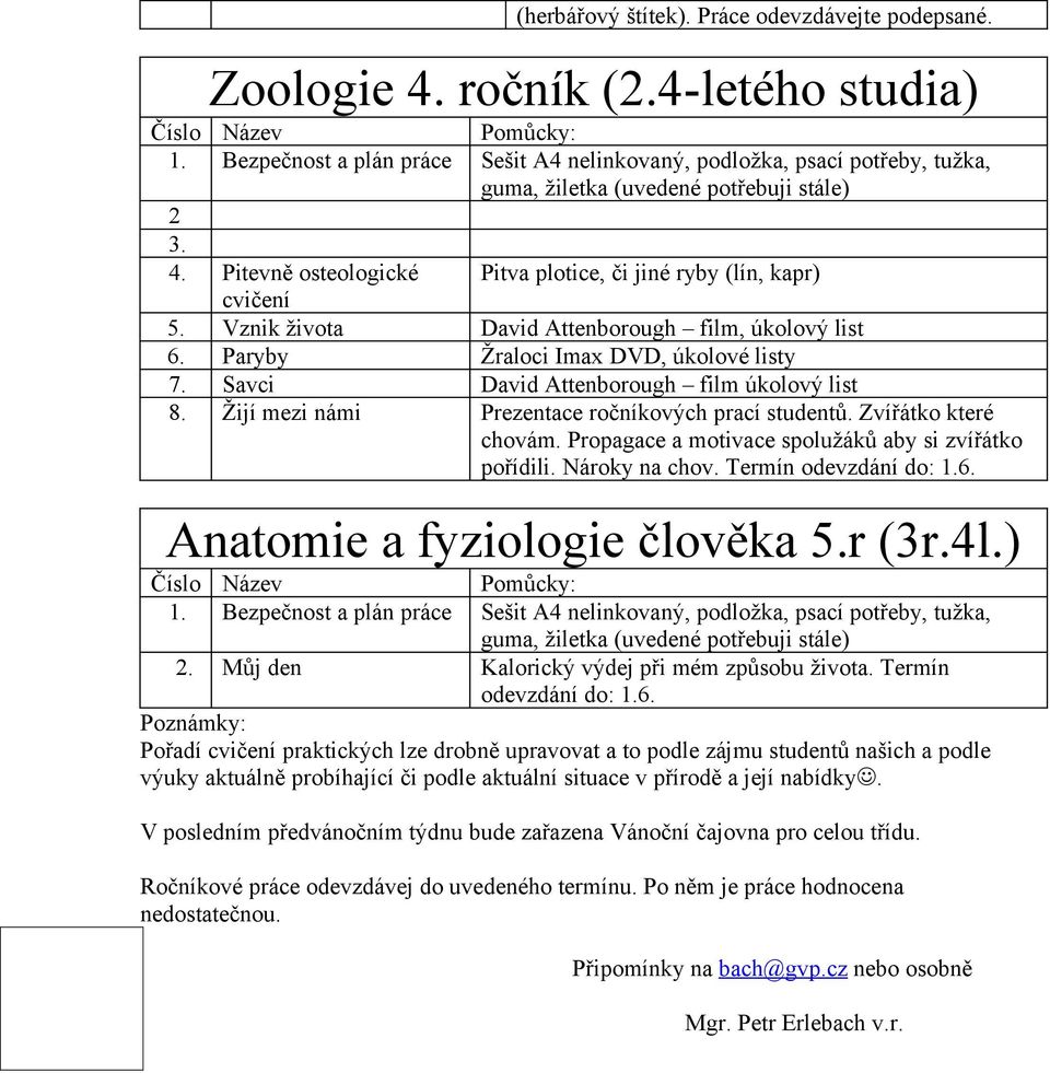 ryby (lín, kapr) David Attenborough film, úkolový list Žraloci Imax DVD, úkolové listy David Attenborough film úkolový list Prezentace ročníkových prací studentů. Zvířátko které chovám.