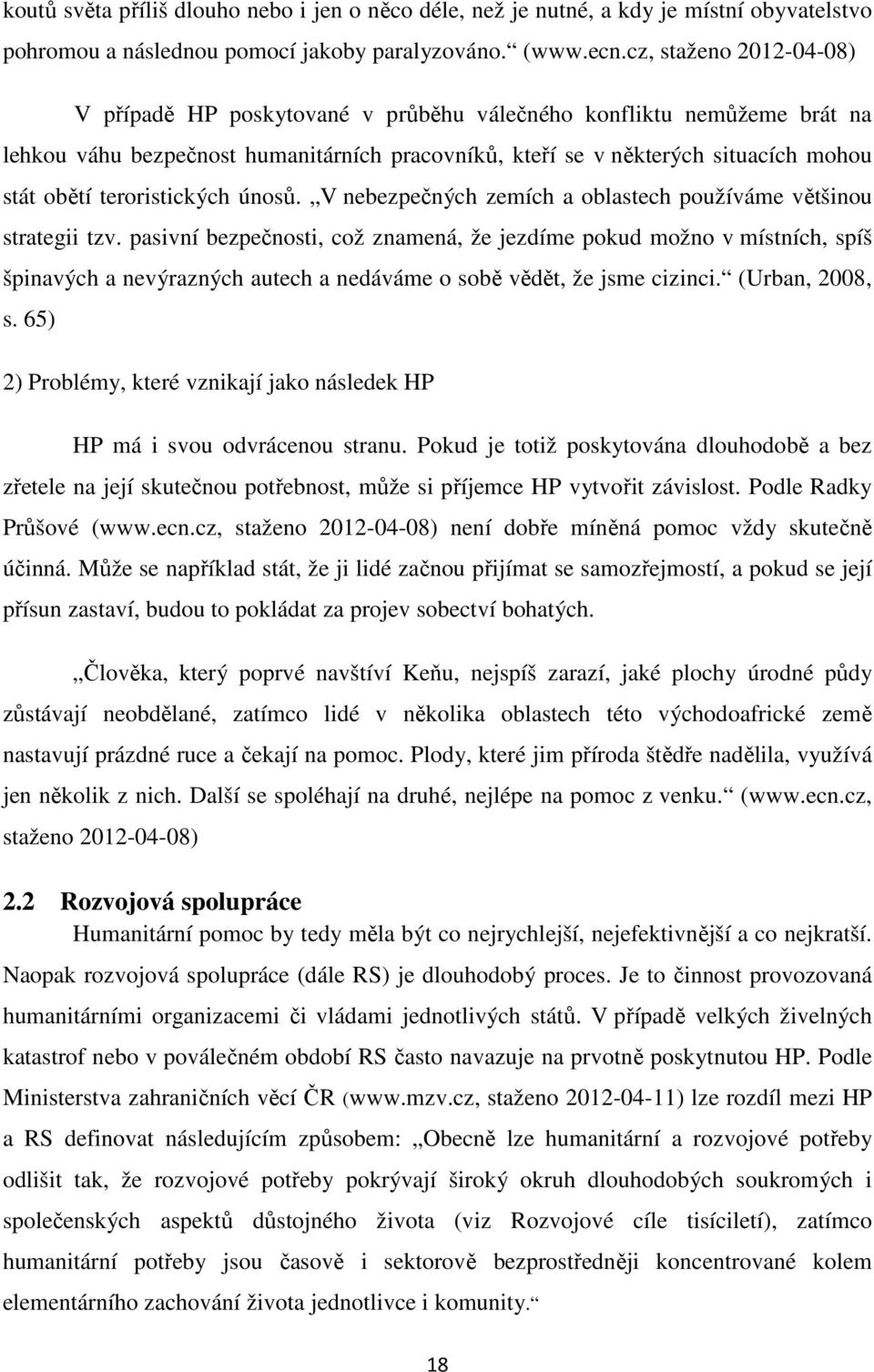 teroristických únosů. V nebezpečných zemích a oblastech používáme většinou strategii tzv.