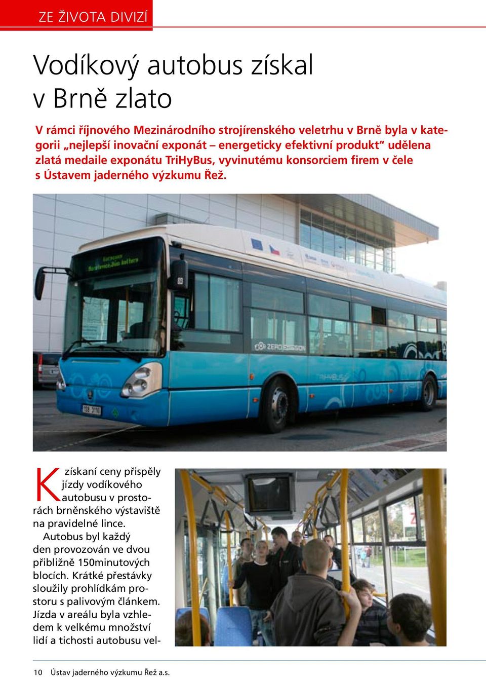 Kzískaní ceny přispěly jízdy vodíkového autobusu v prostorách brněnského výstaviště na pravidelné lince.