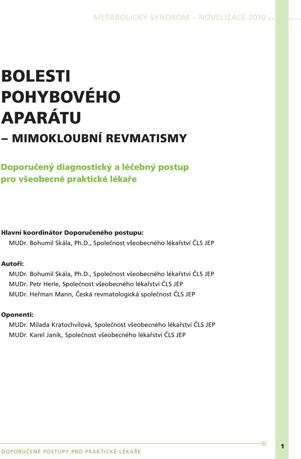 Petr Herle, Společnost všeobecného lékařství ČLS JEP MUDr. Heřman Mann, Česká revmatologická společnost ČLS JEP Oponenti: MUDr.