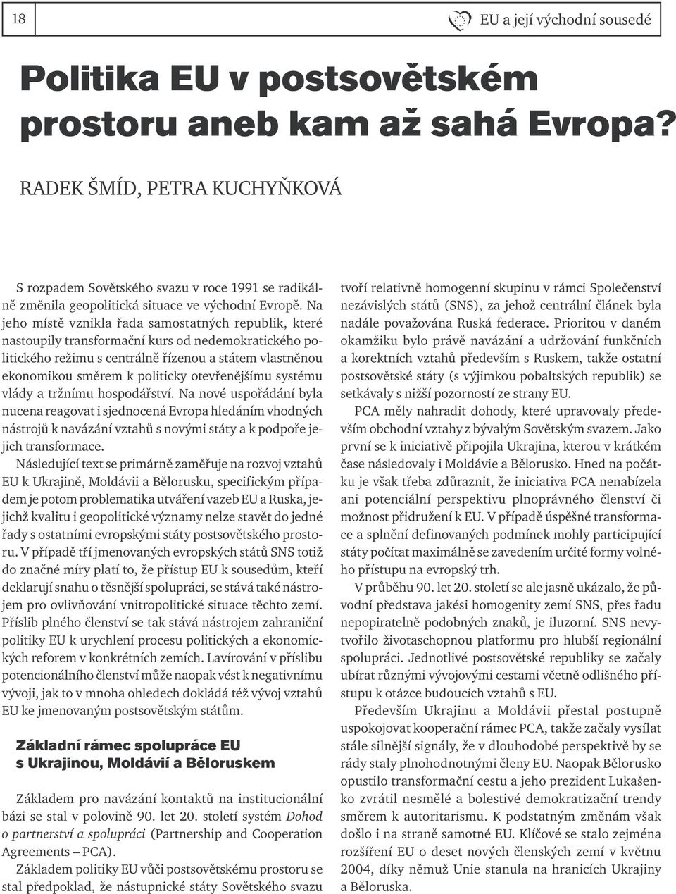 Na jeho místě vznikla řada samostatných republik, které nastoupily transformační kurs od nedemokratického politického režimu s centrálně řízenou a státem vlastněnou ekonomikou směrem k politicky