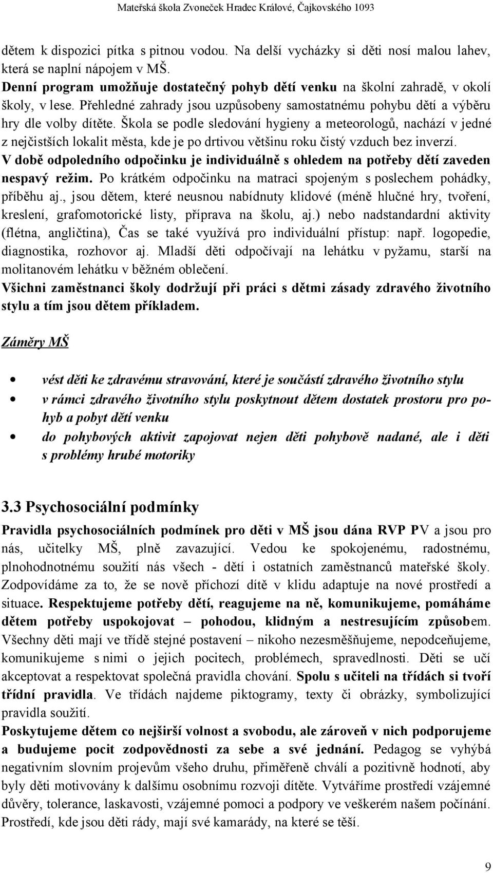 Škola se podle sledování hygieny a meteorologů, nachází v jedné z nejčistších lokalit města, kde je po drtivou většinu roku čistý vzduch bez inverzí.