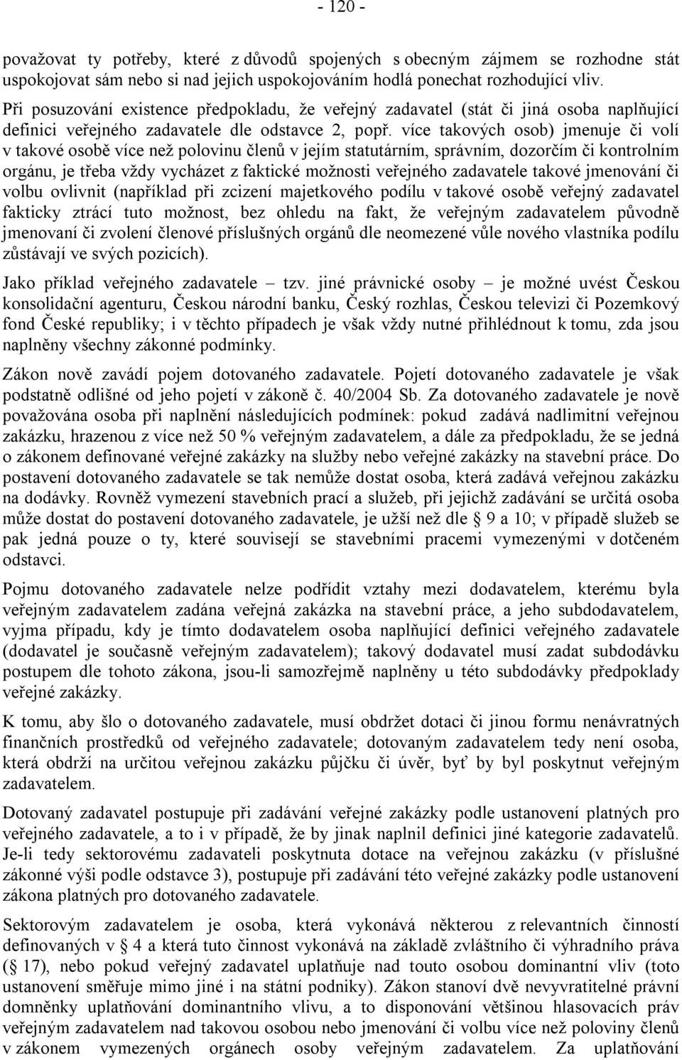 více takových osob) jmenuje či volí v takové osobě více než polovinu členů v jejím statutárním, správním, dozorčím či kontrolním orgánu, je třeba vždy vycházet z faktické možnosti veřejného