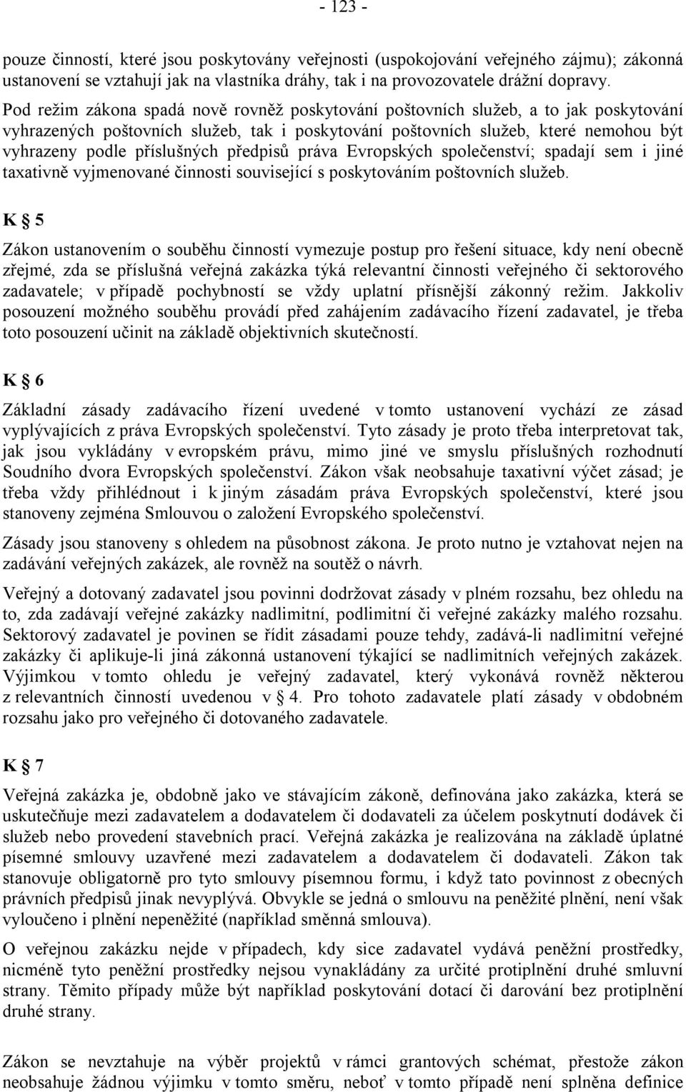 příslušných předpisů práva Evropských společenství; spadají sem i jiné taxativně vyjmenované činnosti související s poskytováním poštovních služeb.