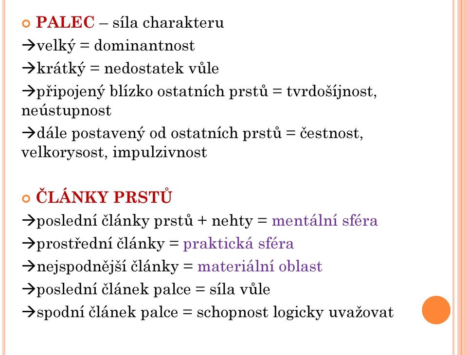 PRSTŮ poslední články prstů + nehty = mentální sféra prostřední články = praktická sféra nejspodnější