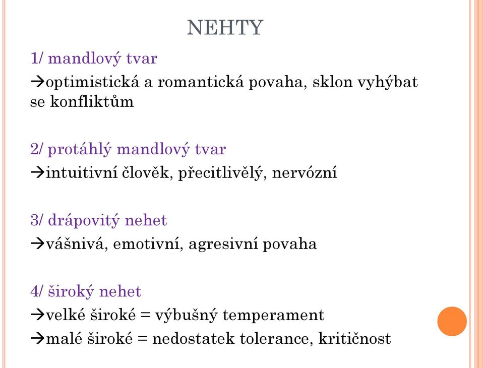 nervózní 3/ drápovitý nehet vášnivá, emotivní, agresivní povaha 4/ široký